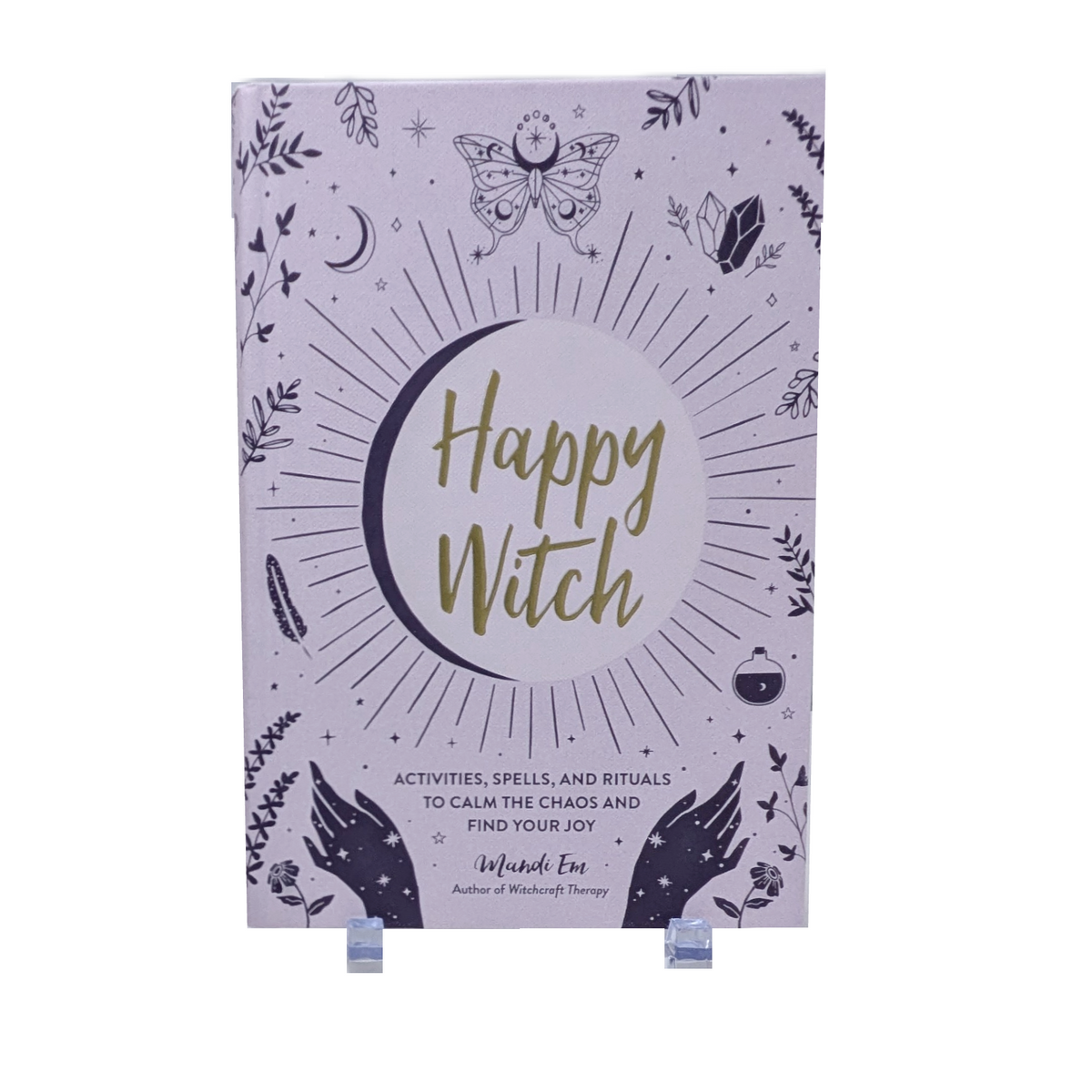 Happy Witch : Activities, Spells, and Rituals to Calm the Chaos and Find Your Joy