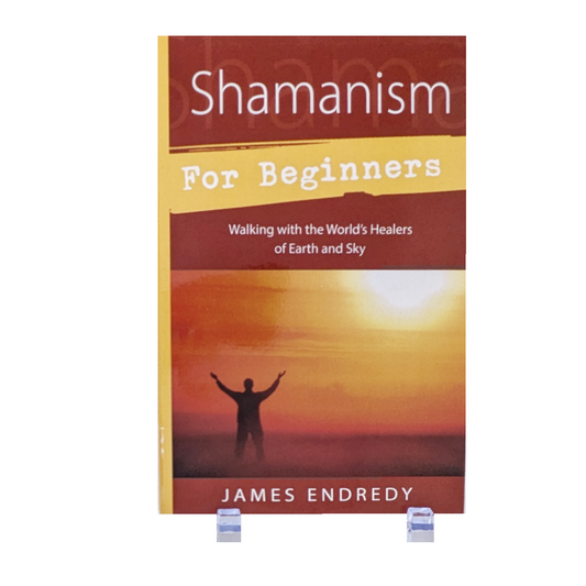 Shamanism For Beginners: Walking with the World's Healers of Earth and Sky