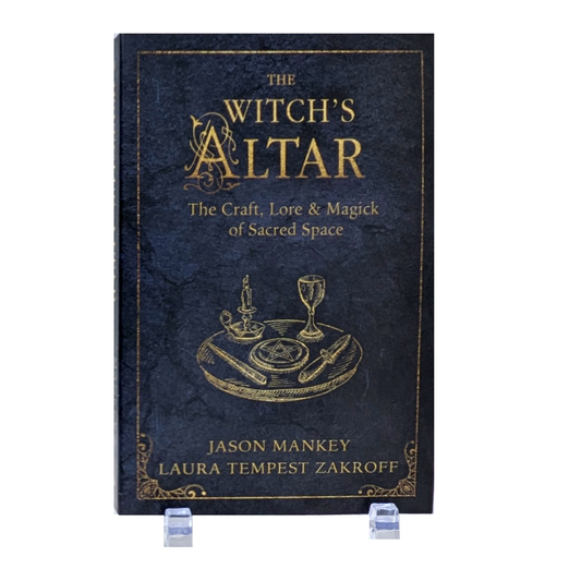 The Witch's Altar: The Craft, Lore & Magick of Sacred Space