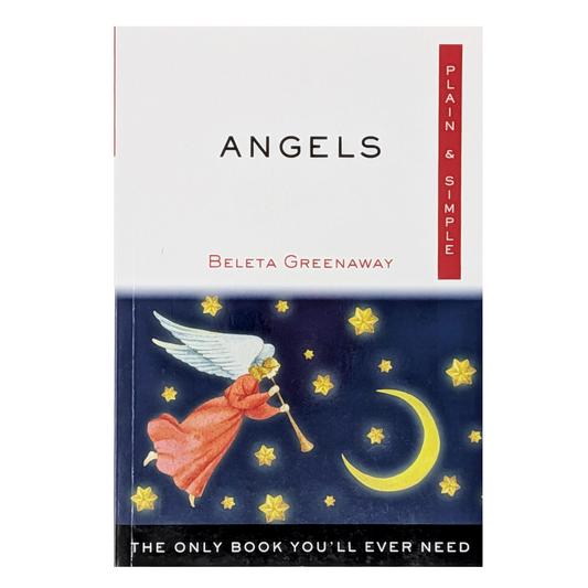 Angels Plain & Simple: The Only Book You'll Ever Need