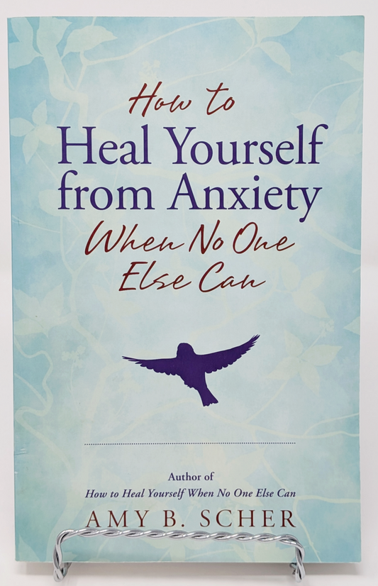 How to Heal Yourself from Anxiety When No One Else Can