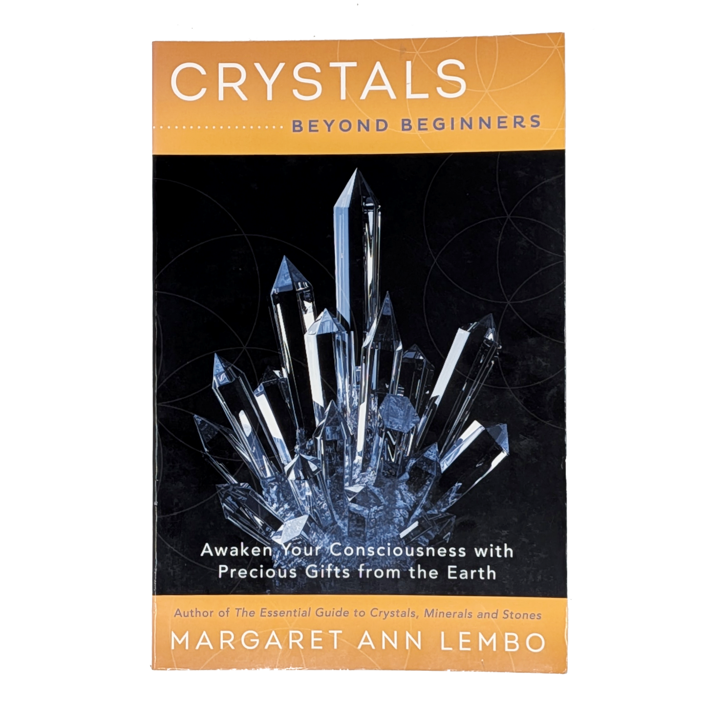 Crystals Beyond Beginners: Awaken Your Consciousness with Precious Gifts from the Earth