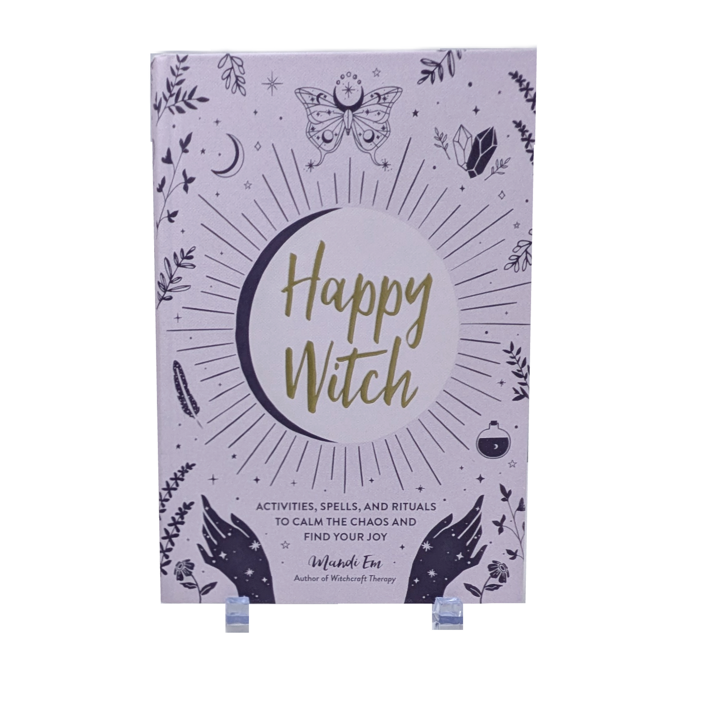 Happy Witch : Activities, Spells, and Rituals to Calm the Chaos and Find Your Joy