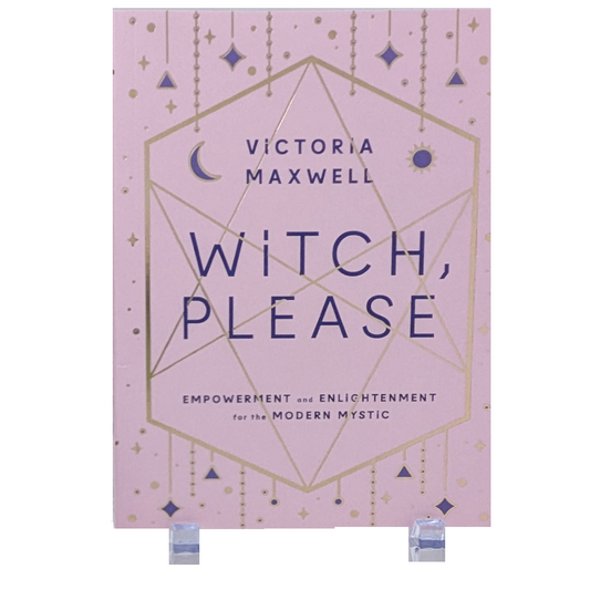 Witch, Please:  Empowerment and Enlightenment for the Modern Witch